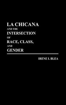 La Chicana and the Intersection of Race, Class, and Gender (Literature; 40)