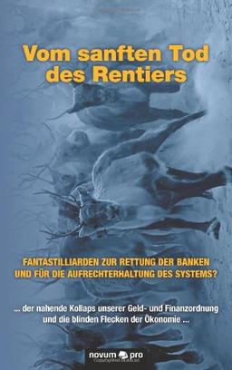 Vom sanften Tod des Rentiers: ... der nahende Kollaps unserer Geld- und Finanzordnung und die blinden Flecken der Ökonomie ...