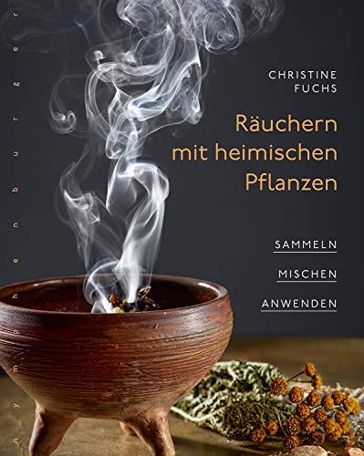 Räuchern mit heimischen Pflanzen: Sammeln, mischen, anwenden