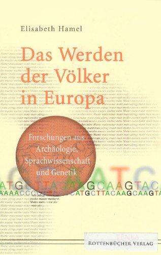 Das Werden der Völker in Europa: Forschungen aus Archäologe, Sprachwissenschaft und Genetik