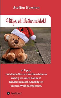 Hilfe, et Weihnachtet!: 10 Tipps, mit denen Sie sich Weihnachten so richtig versauen können! Niederrheinische Anekdoten unterm Weihnachtsbaum