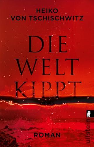 Die Welt kippt: Roman | Der wichtigste Roman zur Klimakrise: aktuell, packend, hochbrisant