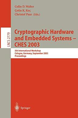 Cryptographic Hardware and Embedded Systems -- CHES 2003: 5th International Workshop, Cologne, Germany, September 8-10, 2003, Proceedings (Lecture Notes in Computer Science (2779), Band 2779)