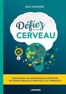 Défiez votre cerveau : découvrez les incroyables capacités de votre cerveau et mettez-le à l'épreuve !