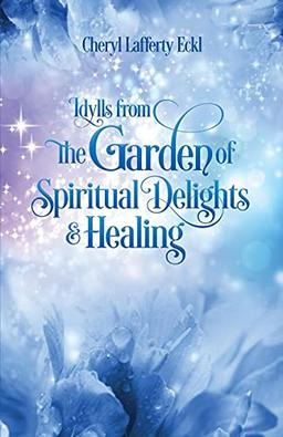 Idylls from the Garden of Spiritual Delights & Healing