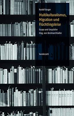 Multikulturalismus, Migration und Flüchtlingskrise: Essays und Gespräche