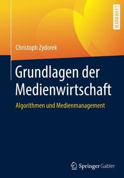 Grundlagen der Medienwirtschaft: Algorithmen und Medienmanagement