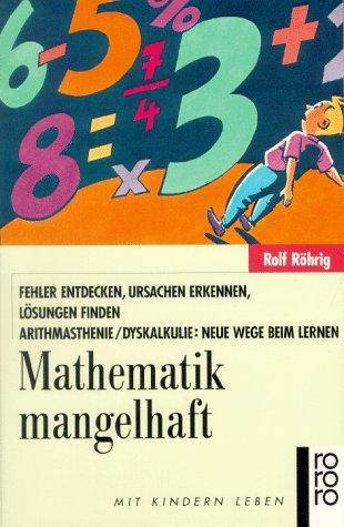 Mathematik mangelhaft. Fehler entdecken, Ursachen erkennen, Lösungen finden. Arithmasthenie/ Dyskalkulie: Neue Wege beim Lernen