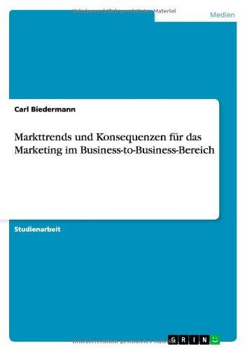 Markttrends und Konsequenzen für das Marketing im Business-to-Business-Bereich