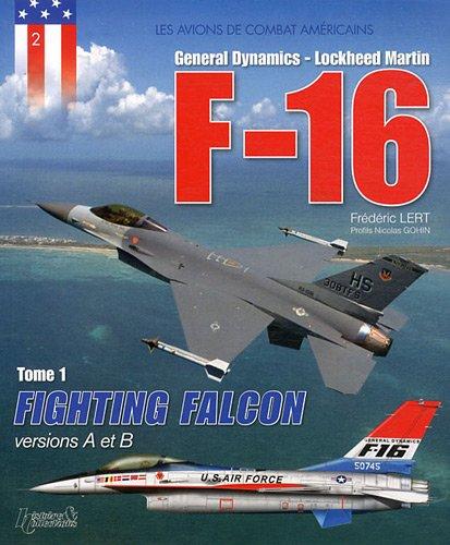 F-16 : General Dynamics, Lockheed Martin. Vol. 1. Fighting Falcon : versions A et B