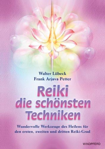 Reiki - die schönsten Techniken: Wundervolle Werkzeuge des Heilens für den ersten, zweiten und dritten Reiki-Grad