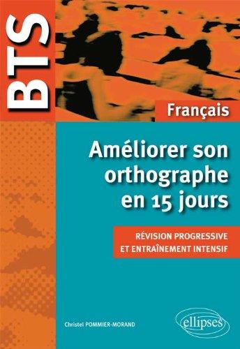 Améliorer son orthographe en 15 jours : révision progressive et entraînement intensif : BTS