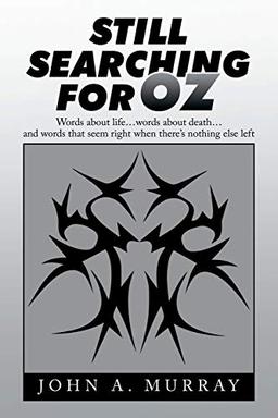 Still Searching for Oz: Words About Life . . . Words About Death . . . and Words That Seem Right When There's Nothing Else Left