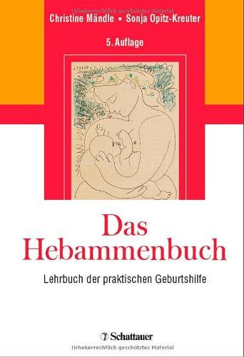 Das Hebammenbuch: Lehrbuch der praktischen Geburtshilfe