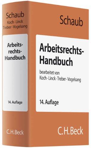 Arbeitsrechts-Handbuch: Systematische Darstellung und Nachschlagewerk für die Praxis: Systematische Darstellung und Nachschlagewerk für die Praxis, Rechtsstand: voraussichtlich Februar 2011