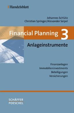 Financial Planning. Gesamtwerk in vier Bänden: Financial Planning 3. Anlageinstrumente: Finanzanlagen - Immobilieninvestments -  Beteiligungen - Versicherungen: BD 3