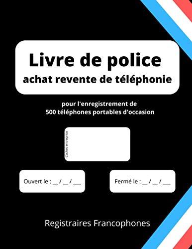 Livre de police achat revente de téléphonie: pour l'enregistrement de 500 téléphones portables d'occasion