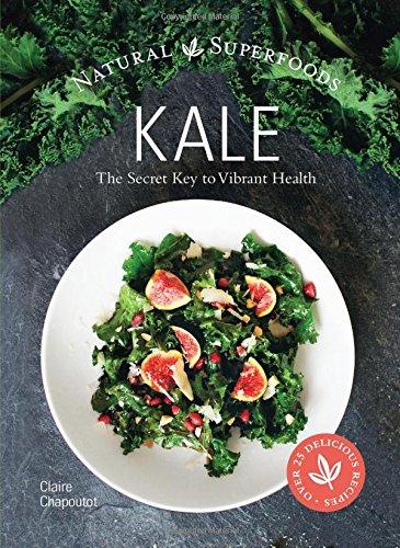 Kale: The Secret Key to Vibrant Life (Natures Superfood)