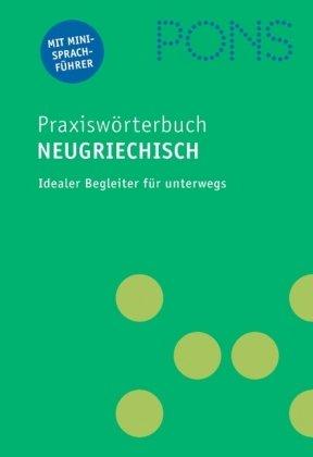 PONS Praxiswörterbuch Griechisch: Griechisch-Deutsch/Deutsch-Griechisch. Ca. 28 000 Stichwörter und Wendungen. Mit integriertem Reisesprachführer