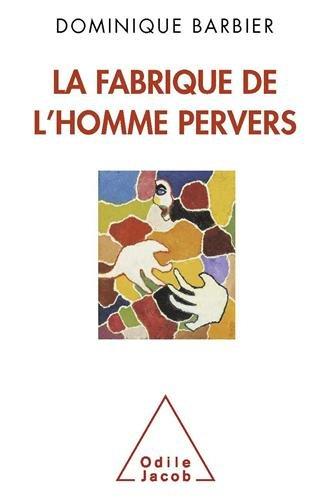 La fabrique de l'homme pervers