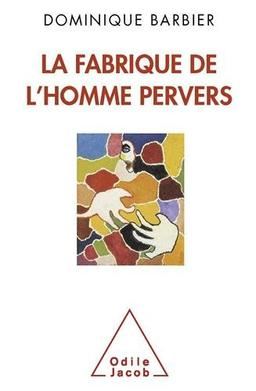 La fabrique de l'homme pervers