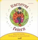 Mit Kindern Karneval, Fastnacht und Fasching feiern: Ideen für Familie, Kindergarten und Grundschule