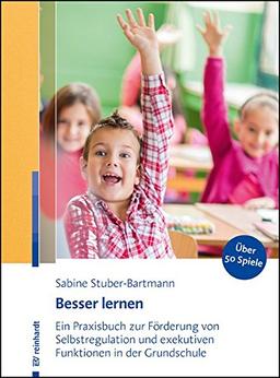 Besser lernen: Ein Praxisbuch zur Förderung von Selbstregulation und exekutiven Funktionen in der Grundschule