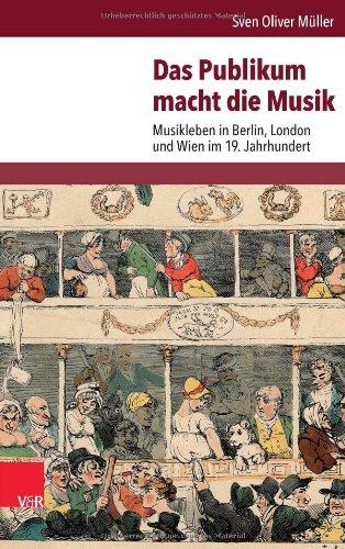 Das Publikum macht die Musik: Musikleben in Berlin, London und Wien im 19. Jahrhundert