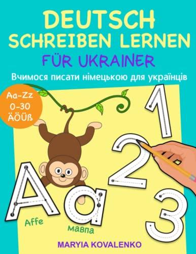 Deutsch Schreiben Lernen für Ukrainer: Вчимося писати німецькою для українців - Alle Buchstaben von A-Z und Zahlen von 0-30 schnell & einfach Lernen - Mit deutscher Lautsprache - Ukrainisch/Deutsch