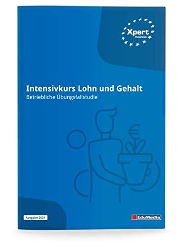 Intensivkurs Lohn und Gehalt - Betriebliche Übungsfallstudie: Ausgabe 2022 (Xpert Business)