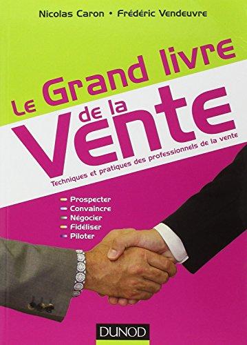 Le grand livre de la vente : techniques et pratiques des professionnels de la vente