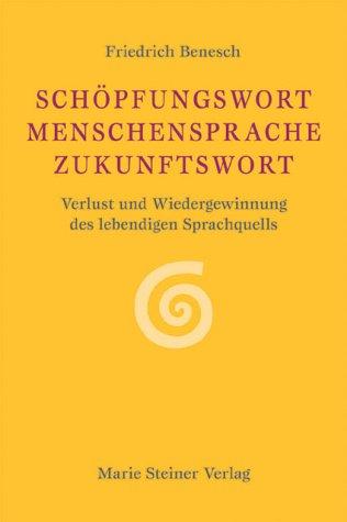 Schöpfungswort - Menschensprache - Zukunftswort: Verlust und Wiedergewinnung des lebendigen Sprachquells