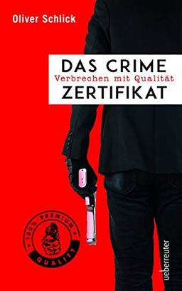 Das Crime-Zertifikat: Verbrechen mit Qualität