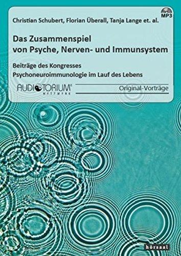 Das Zusammenspiel von Psyche, Nerven- und Immunsystem: Beiträge des Kongresses "Psychoneuroimmunologie im Lauf des Lebens"