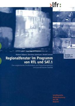 Regionalfenster im Programm von RTL und SAT.1: Eine vergleichende Inhaltsanalyse von Programmangeboten und journalistischer Qualität (Schriftenreihe ... der Landesanstalt für Medien in NRW)