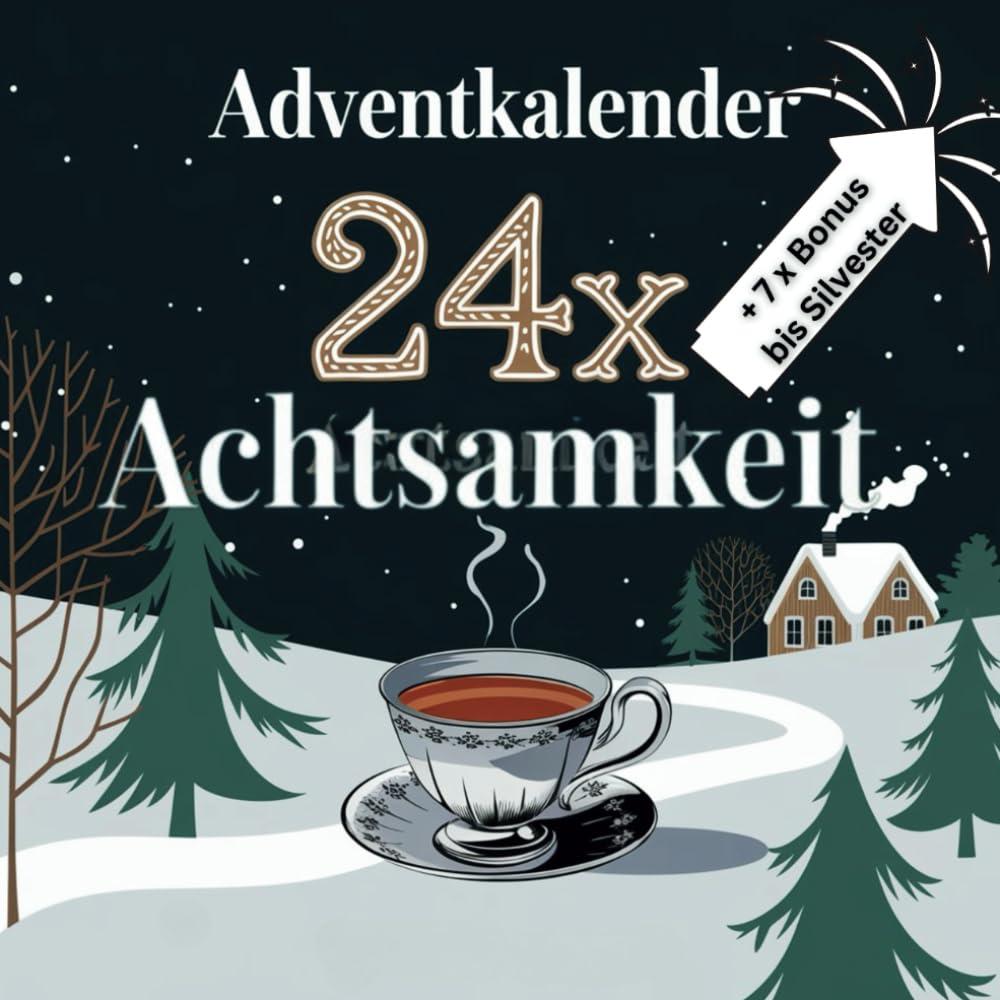 Adventskalender: 24x Achtsamkeit – Stressfreie Momente der Ruhe für alle von 8 bis 88 | Mit Malvorlagen, Meditativen Übungen und Entspannungsbildern | ... kalorienarmes Geschenk in der Weihnachtszeit