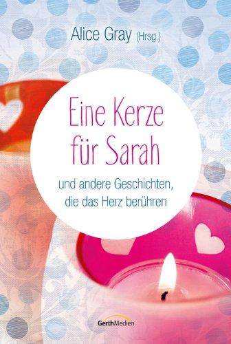 Eine Kerze für Sarah: und andere Kurzgeschichten, die das Herz berühren