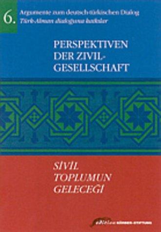 Argumente zum deutsch-türkischen Dialog, 6: Perspektiven der Zivilgesellschaft / Sivil toplumun gelecegi