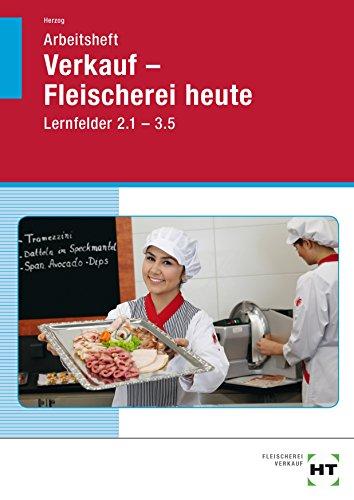 Arbeitsheft Verkauf Fleischerei heute Lernfelder 2.1 - 3.5