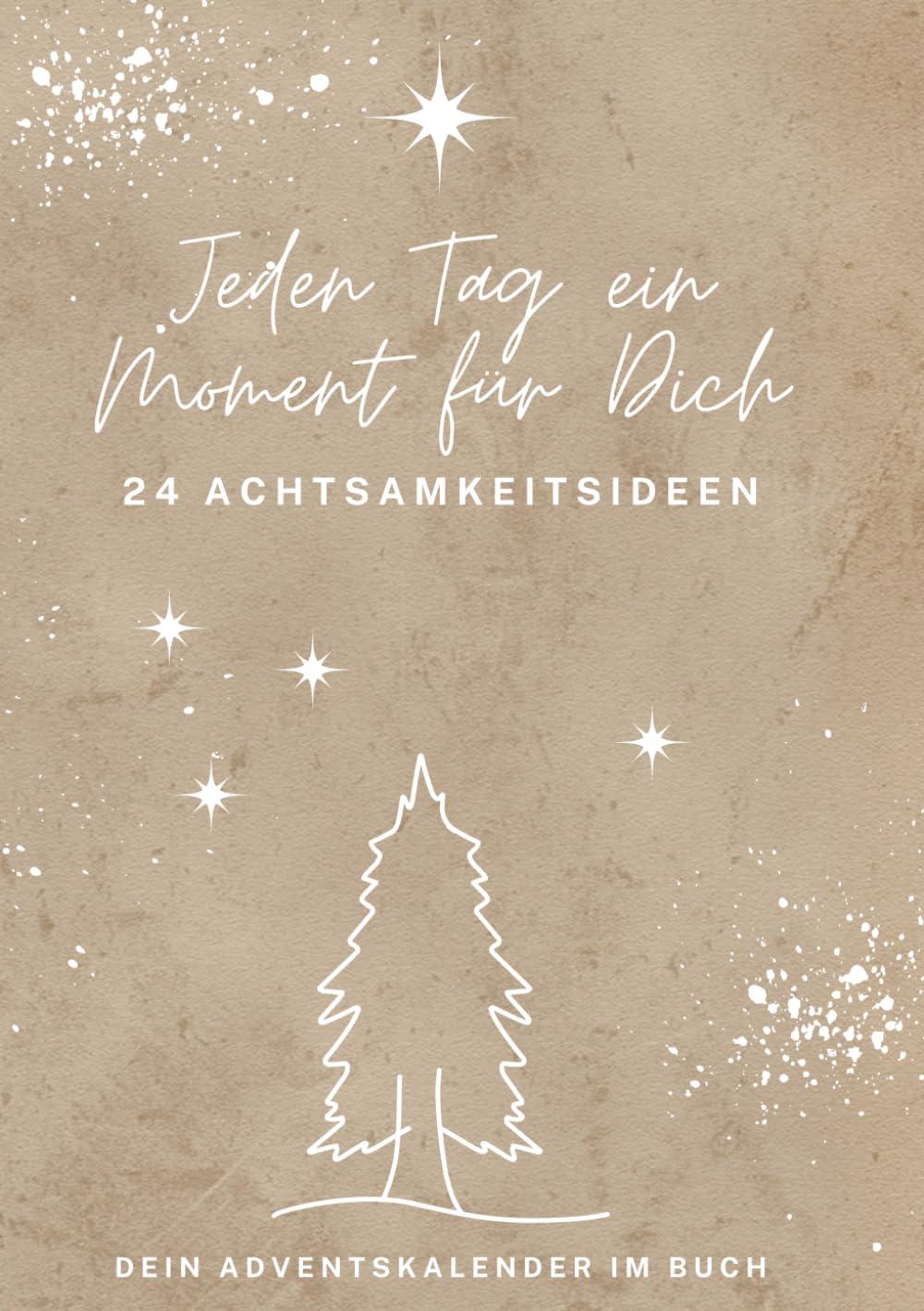 Jeden Tag ein Moment für Dich - 24 Achtsamkeitsideen: Dein Adventskalender im Buch