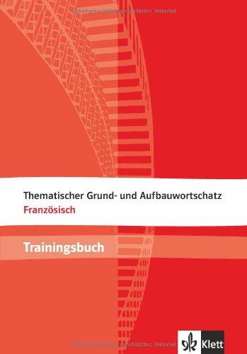 Thematischer Grund- und Aufbauwortschatz Französisch. Trainingsbuch