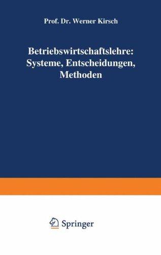 Betriebswirtschaftslehre: Systeme, Entscheidungen, Methoden