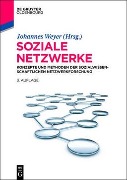 Soziale Netzwerke: Konzepte und Methoden der sozialwissenschaftlichen Netzwerkforschung (Lehr- Und Handbucher Der Sozialwissenschaften) (Lehr- und Handbücher der Sozialwissenschaften)