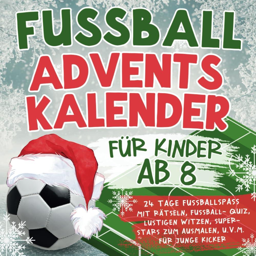 Fussball Adventskalender für Kinder ab 8: 24 Tage Fußballspaß mit Rätseln, Fußball-Quiz, lustigen Witzen, Super-Stars zum Ausmalen, u.v.m. für junge Kicker