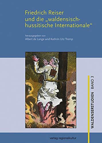 Friedrich Reiser und die 'waldensisch-hussitische Internationale' (Waldenserstudien)