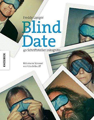 Blind Date. 40 Schriftsteller inkognito - Bildband zur Ausstellung im Literaturarchiv Marbach