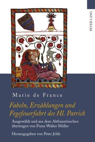 Fabeln, Erzählungen und Fegefeuerfahrt des Hl. Patrick: Ausgewählt und aus dem Altfranzösischen übertragen von Franz Walter Müller- Herausgegeben von Peter Jehle