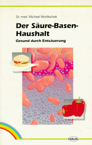 Der Säure-Basenhaushalt. Gesund durch Entsäuerung