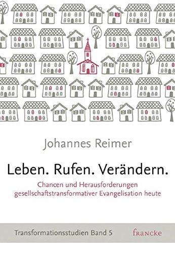 Leben. Rufen. Verändern.: Chancen und Herausforderungen gesellschaftstransformativer Evangelisation heute * Transformationsstudien Band 5