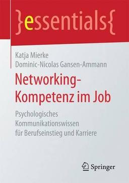 Networking-Kompetenz im Job: Psychologisches Kommunikationswissen für Berufseinstieg und Karriere (essentials)